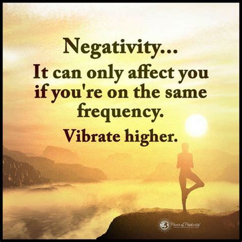 Negativity It Can Only Affect You If You Are On The Same Frequency