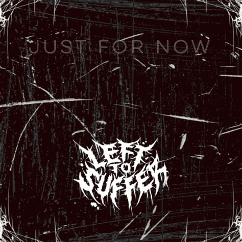 Left To Suffer Just For Now Single Spirit Of Metal Webzine En