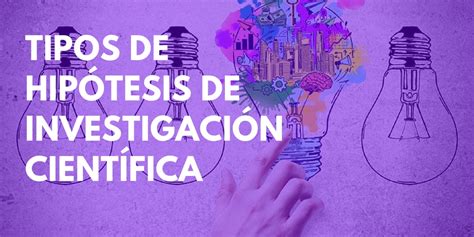 ¿cuáles Son Los Tipos De Hipótesis De Investigación Ejemplos