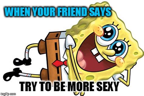 Image Tagged In Sexy Funny Spongebob Squarepants Imgflip