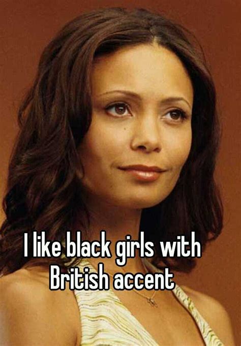 I Like Black Girls With British Accent