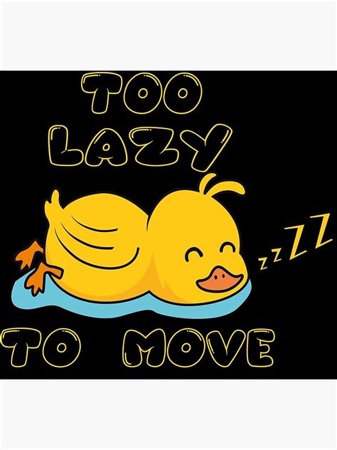too lazy to move lazy duck poster for sale by goroart redbubble
