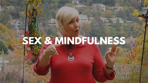 Mindfulness Improves Your Sex Life Heres How Dr Cheryl Fraser Mindful Loving
