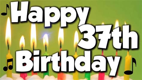 Happy 37th Birthday Happy Birthday To You Song Youtube