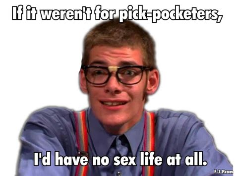 Nerd Sex Life Pick Pocketer Joke ~ Silly Bunt