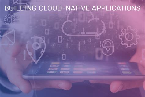 Advantages Of Building Cloud Native Applications Cloudnow