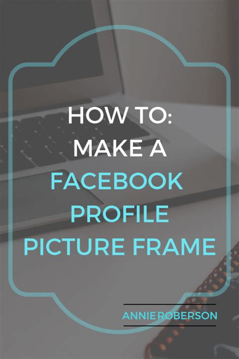 How To Make A Facebook Profile Picture Frame Annie Roberson