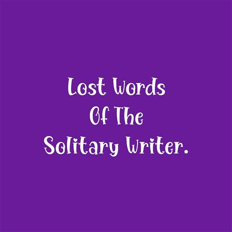 Lost Words Of The Solitary Writer Hubpages