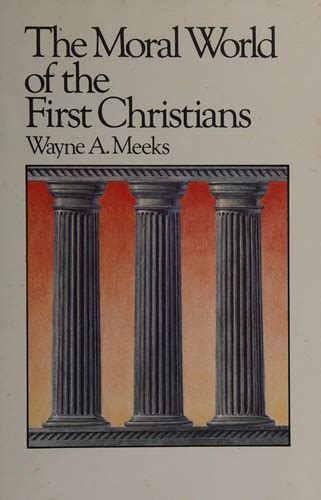 The Moral World Of The First Christians By Wayne A Meeks Open Library