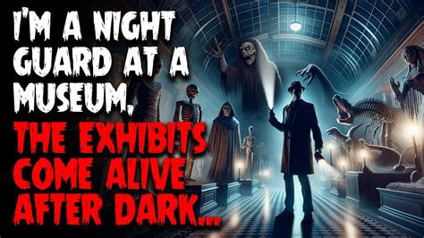 I’m a night guard at a museum, the exhibits come alive after dark