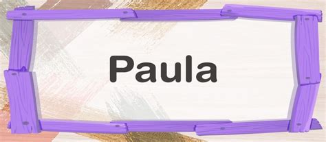 Ii Nombre Paula Sus Características Y Su Significado Ii