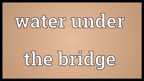 Water Under The Bridge Meaning Youtube