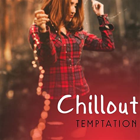 Amazon Music The Best Of Chill Out LoungeのChillout Temptation Sexy Chill Out Lounge Erotic