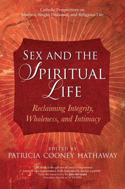 Sex And The Spiritual Life Reclaiming Integrity Wholeness And Intimacy By Patricia Cooney