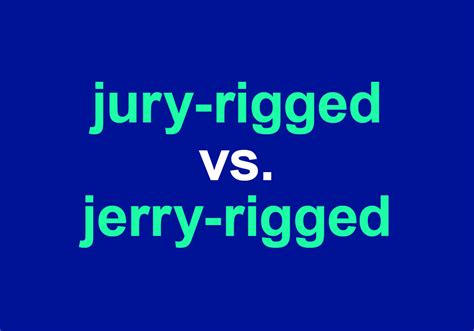 Jury Rigged Vs Jerry Rigged