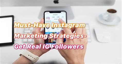 Must Have Instagram Marketing Strategies Get Real Ig Followers