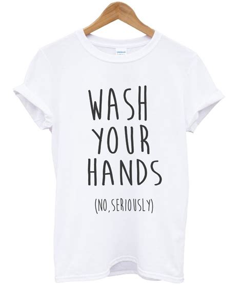 Wash Your Hands T Shirt