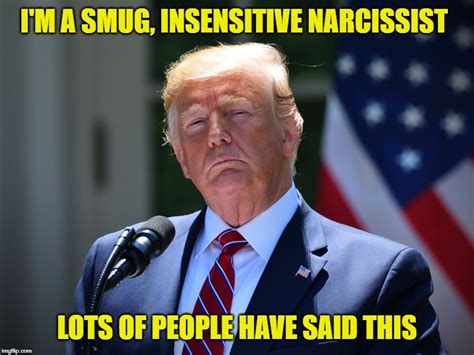 Donald Trump Smug Insensitive Narcissist Imgflip