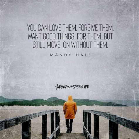 You Can Love Them Forgive Them Want Good Things For Them But