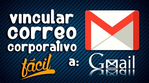 Como Vincular Correo Corporativo A Gmail Facil Y Sencillo YouTube