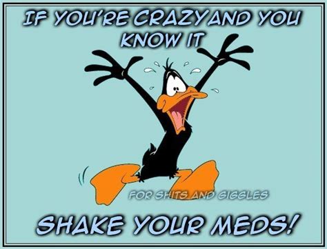 If Youre Crazy And You Know It Shake Your Meds Funny Cartoon Quotes