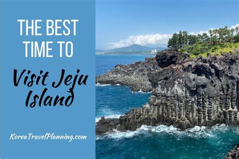 The Best Time To Visit Jeju Island South Korea Travel Planning