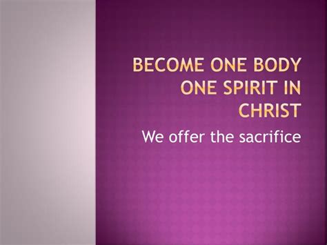 Ppt Become One Body One Spirit In Christ Powerpoint Presentation