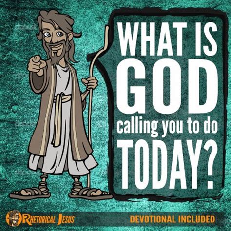 What Is God Calling You To Do Today Rhetorical Jesus