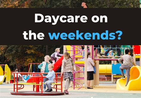 Are Daycares Open On Weekends Saturdaysunday Childcare Explained