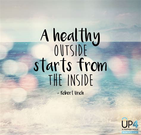 A Healthy Outside Starts From The Inside Robert Ulrich Quotes The
