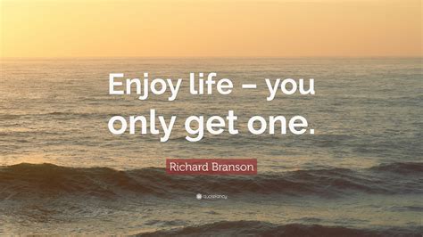 Richard Branson Quote Enjoy Life You Only Get One 12 Wallpapers