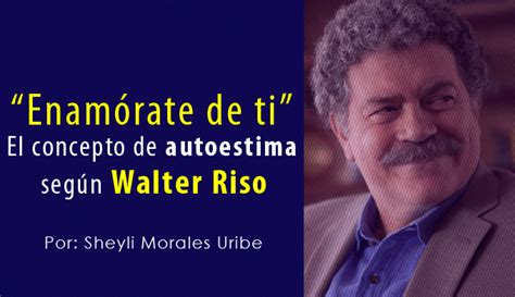 “enamórate De Ti” El Concepto De Autoestima Según Walter Riso