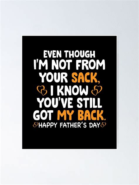 Even Though I M Not From Your Sack I KNOW YOU VE STILL GOT MY BACK Father S Day Poster For