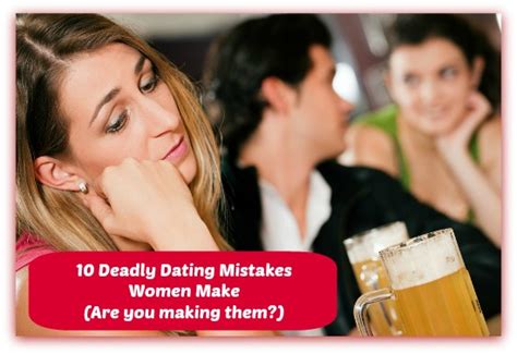 The 10 Worst Dating Mistakes Women Make And How To Fix Them