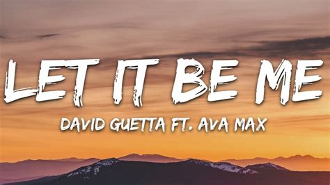 And in my hour of darkness she is standing right in front of me speaking words of wisdom let it be. David Guetta - Let It Be Me (Lyrics) ft. Ava Max - YouTube