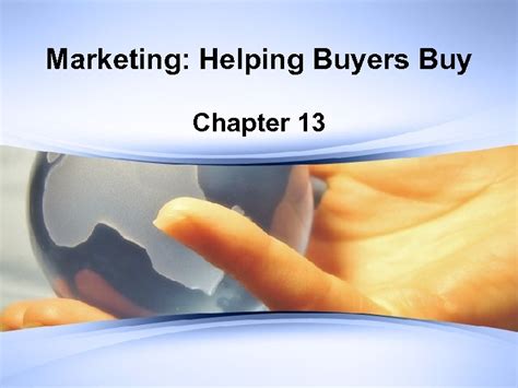 Marketing Helping Buyers Buy Chapter 13 Marketing
