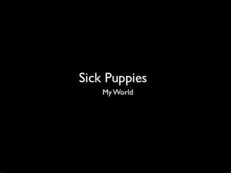 Oct 28, 2013 · here are six common illnesses he could catch in his first year of life. Sick Puppies- My World - YouTube