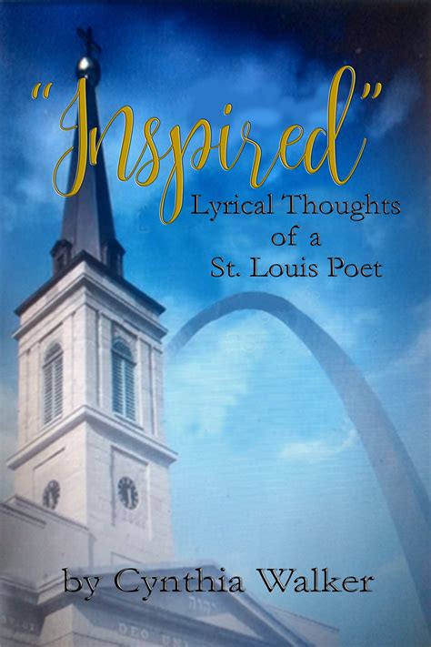 Inspired Lyrical Thoughts Of A St Louis Poet By Cynthia Walker