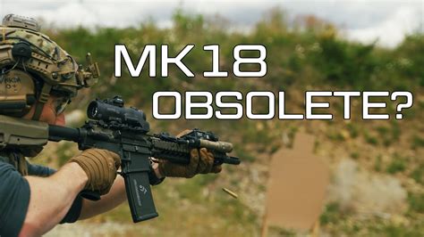 Is The Mk18 Obsolete Youtube