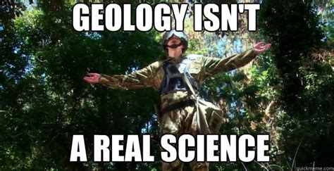 geology isnt a real science memes quickmeme