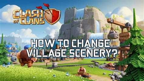 Clash Of Clans How To Change The Home Village Scenery