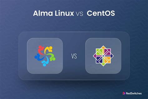 Alma Linux Vs Centos A Comprehensive Comparison