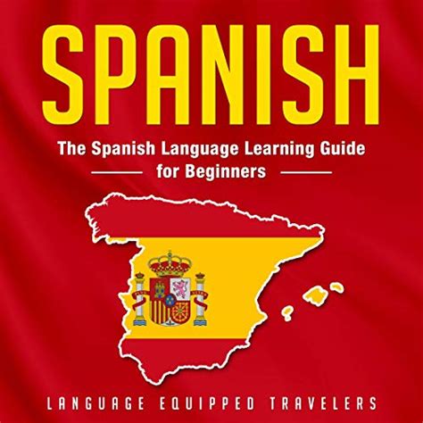 Spanish For Beginners A Comprehensive Guide For Learning The Spanish