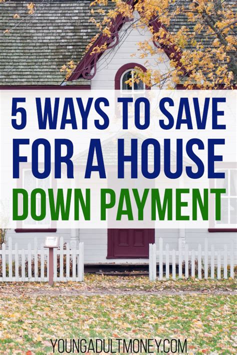 In that case, you'll have to calculate whether paying with your credit card is worth the fee. 5 Ways to Save For a House Down Payment | Young Adult Money