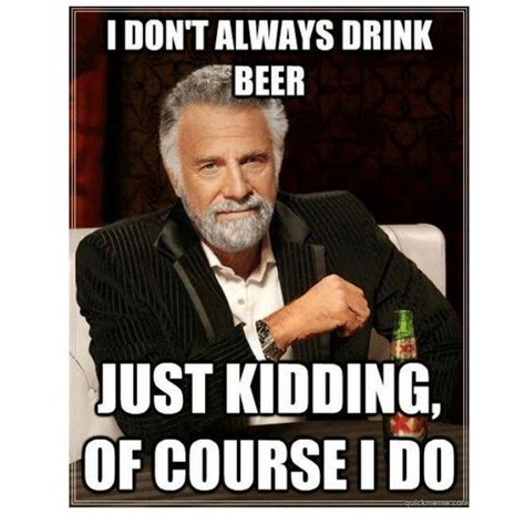 I Do Always😎 Beer Memes Drinking Memes Beer Humor