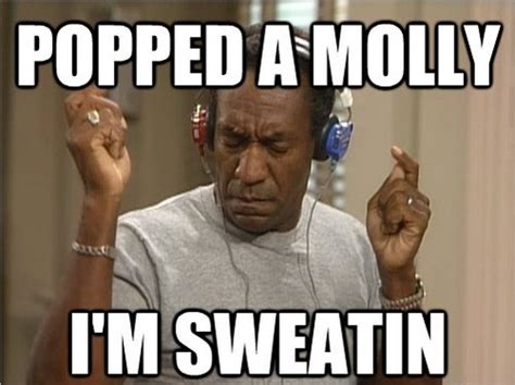 Image 488531 Popped A Molly Im Sweatin Know Your Meme