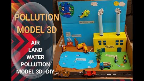 How To Make Pollution Model Making 3dair Water And Land School