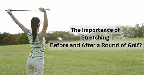The Importance Of Stretching Before And After A Round Of Golf