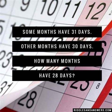 30 Some Months Have 30 Days Some Months Have 31 Days How Many Riddles
