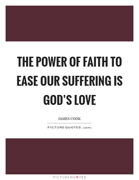 The Power Of Faith To Ease Our Suffering Is Gods Love Picture Quotes